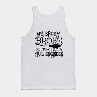 My Broom Broke So Now I Am A Civil Engineer - Halloween Tee Tank Top